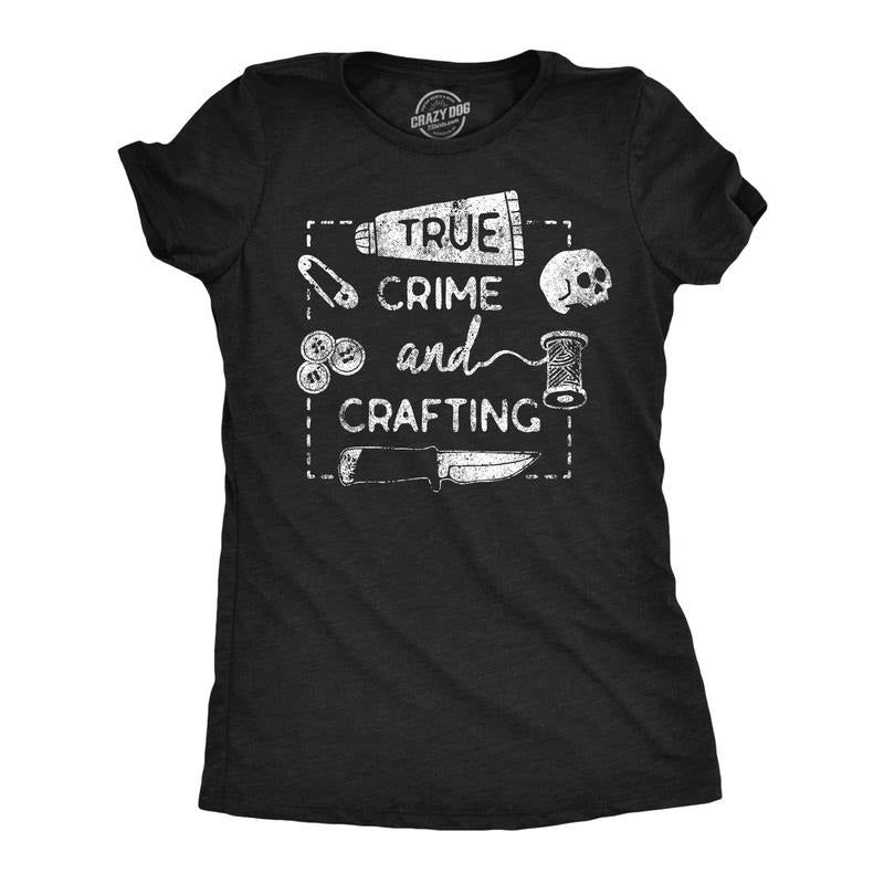 Funny True Crime Crafting Sarcastic Horror Lovers Novelty Funny Cute Slimming Top Comfortable Soft Womenswear Sarcastic Tops Funny Movie Black T-Shirts, Hoodie, Sweatshirt