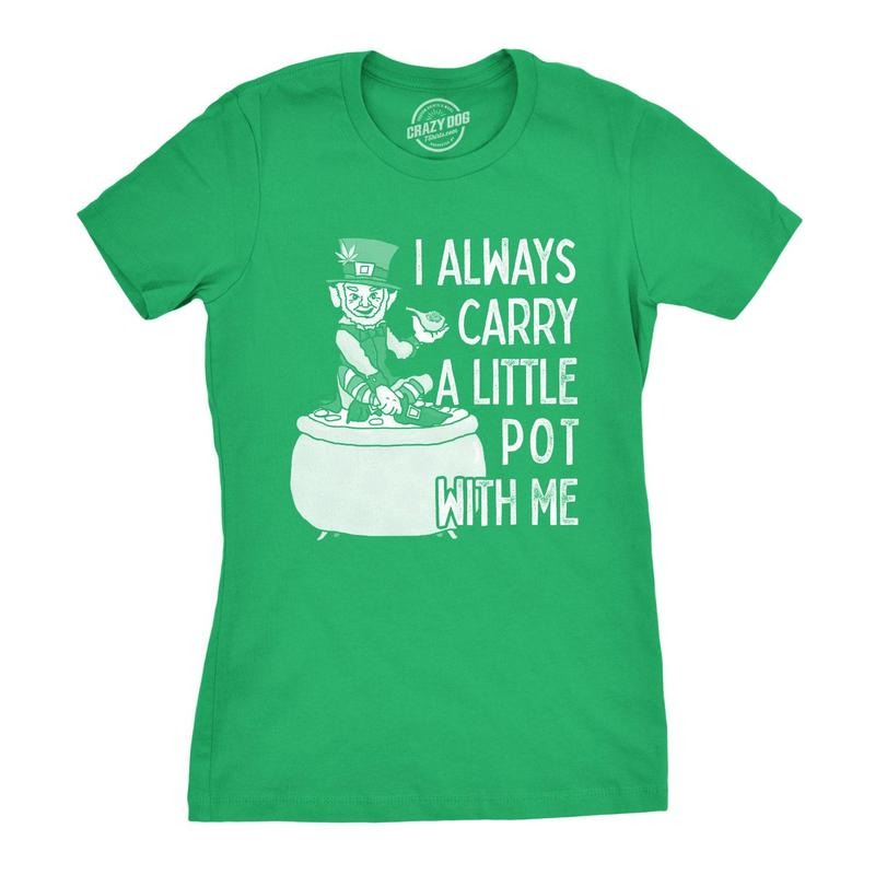 Womens I Always Carry A Little Pot With Me T Shirt Funny Saint Patricks Day Tee Hoodie, Sweatshirt | GrindPrints.com