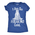 Womens I Am So Freaking Cold Funny T Shirt Sarcastic Winter Tee For Ladies Funny Womens T Shirts Cute Slimming Top...