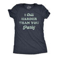Womens I Chill Harder Than You Party T Shirt Funny Relaxing Chill Vibes Joke Tee For Ladies Funny Womens T Shirts Cute...
