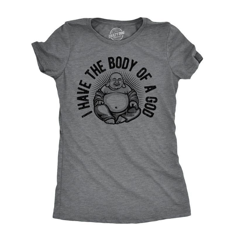 I Have Body God Funny Chubby Buddha Funny Cute Slimming Top Comfortable Soft Womenswear Funny Sarcastic Novelty Dark Grey T-Shirts, Hoodie, Sweatshirt