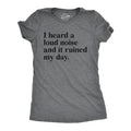 Womens I Heard A Loud Noise And It Ruined My Day T Shirt Funny Sound Sensitivity Joke Tee For Ladies Funny Womens T...