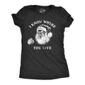 I Know Where You Live Funny Santa Claus Sarcastic Funny Cute Slimming Top Comfortable Soft Womenswear Tops Novelty Black T-Shirts, Hoodie, Sweatshirt