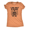 Womens I Look Great In Orange Try Me T Shirt Funny Threat Arrested Jail Joke Tee For Ladies Funny Womens T Shirts Cute...