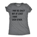 Womens I May Be Crazy But At Least I Have Each Other T Shirt Funny Insane Joke Tee For Ladies Funny Womens T Shirts Cute...