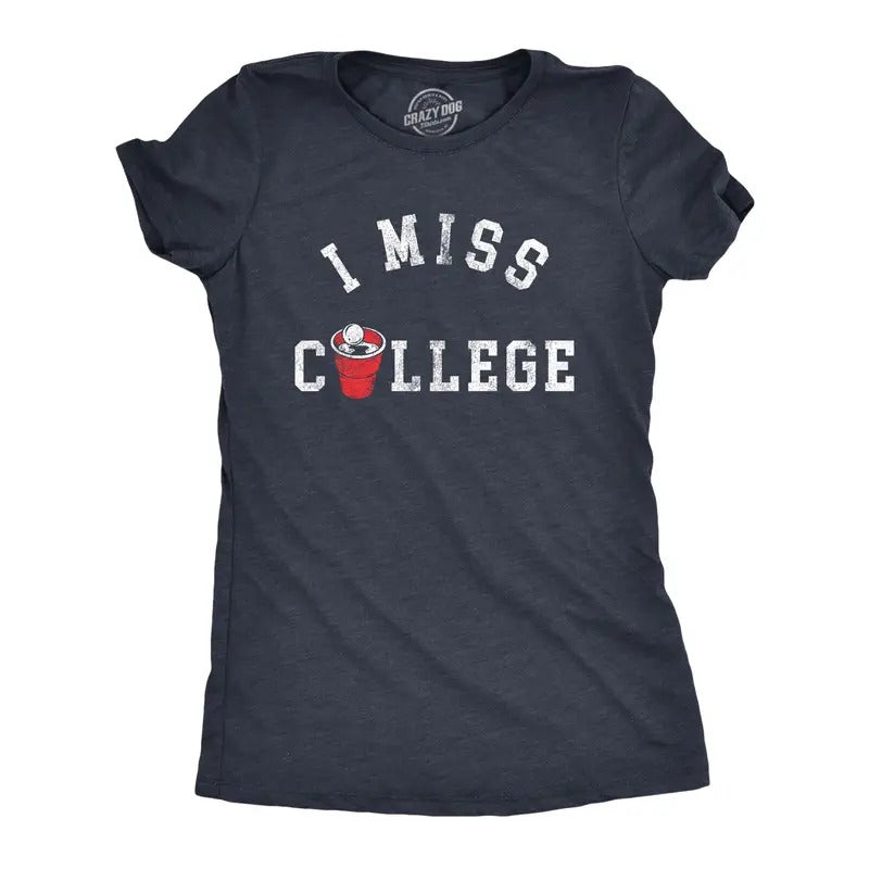 I Miss College Funny Partying Beer Pong Frat Sorority Joke Funny Cute Slimming Top Comfortable Soft Womenswear Funny Drinking Top Novelty Navy T-Shirts, Hoodie, Sweatshirt