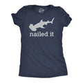 Womens I Nailed It T Shirt Funny Sarcastic Hammer Head Shark Joke Graphic Novelty Tee For Ladies Funny Womens T Shirts...