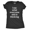 Womens I Say What Everyone Else Is Thinking T shirt Funny Sarcastic Tee Ladies Funny Womens T Shirts Cute Slimming Top...