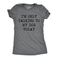 Womens I'm Only Talking to My Dog Today Funny Shirts Dog Lovers Novelty Cool T shirt Funny Womens T Shirts Cute Slimming...