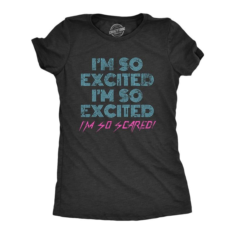 I'M So Excited I'M So Scared Funny Sarcastic Thrilled Panicking Novelty Funny Cute Slimming Top Comfortable Soft Womenswear Funny Sarcastic Top Black T-Shirts, Hoodie, Sweatshirt