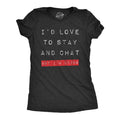 Womens Id Love to Stay and Chat But Im Lying T Shirt Funny Sarcastic Saying Hilarious Quote Funny Womens T Shirts Cute...