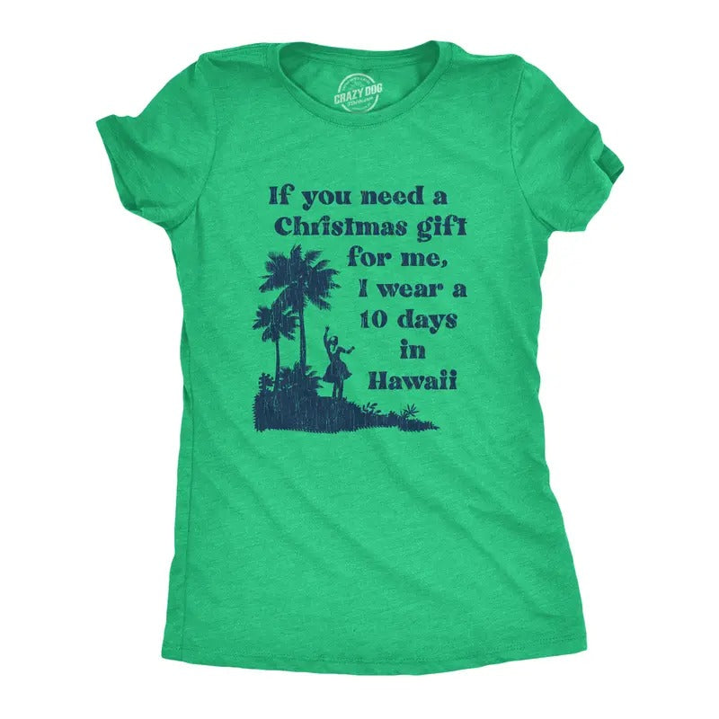 If You Need Me I 10 Days Hawaii Funny Vacation Funny Cute Slimming Top Comfortable Soft Womenswear Tops Funny Green T-Shirts, Hoodie, Sweatshirt