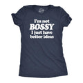 Im Not Bossy I Just Have Better Ideas Funny Big Ego Boss Joke Funny Cute Slimming Top Comfortable Soft Womenswear Funny Sarcastic Top Novelty Navy T-Shirts, Hoodie, Sweatshirt