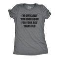 Womens Im Officially You Look Good for Your Age Years Old T Shirt Funny Older Birthday Joke Tee for Ladies Funny Womens T...