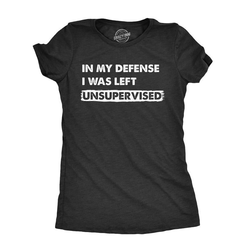 Womens In My Defense I Was Unsupervised T Shirt Funny Misbehaving Adulting Joke Tee For Ladies Funny Womens T Shirts Cute...