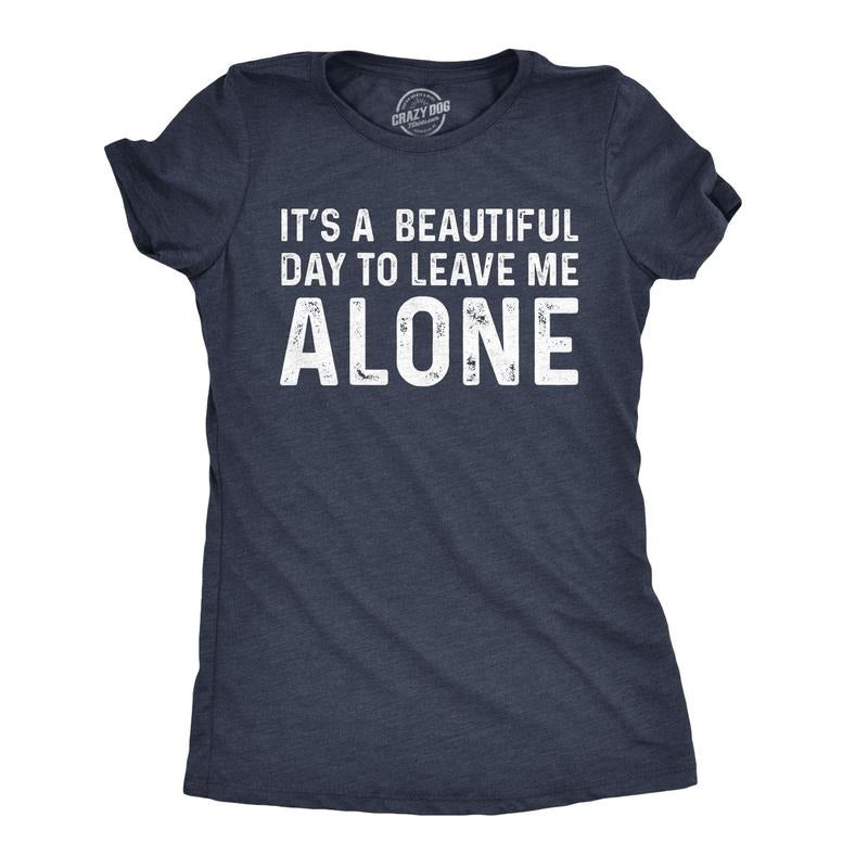 Womens Its A Beautiful Day to Leave Me Alone T shirt Funny Sarcastic Humor Tee Funny Womens T Shirts Cute Slimming Top...