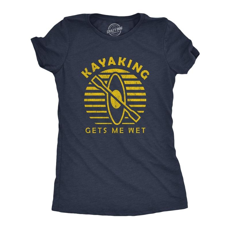 Womens Kayaking Gets Me Wet Tshirt Funny Outdoor Sexual Innuendo Paddle Graphic Tee Hoodie, Sweatshirt | GrindPrints.com