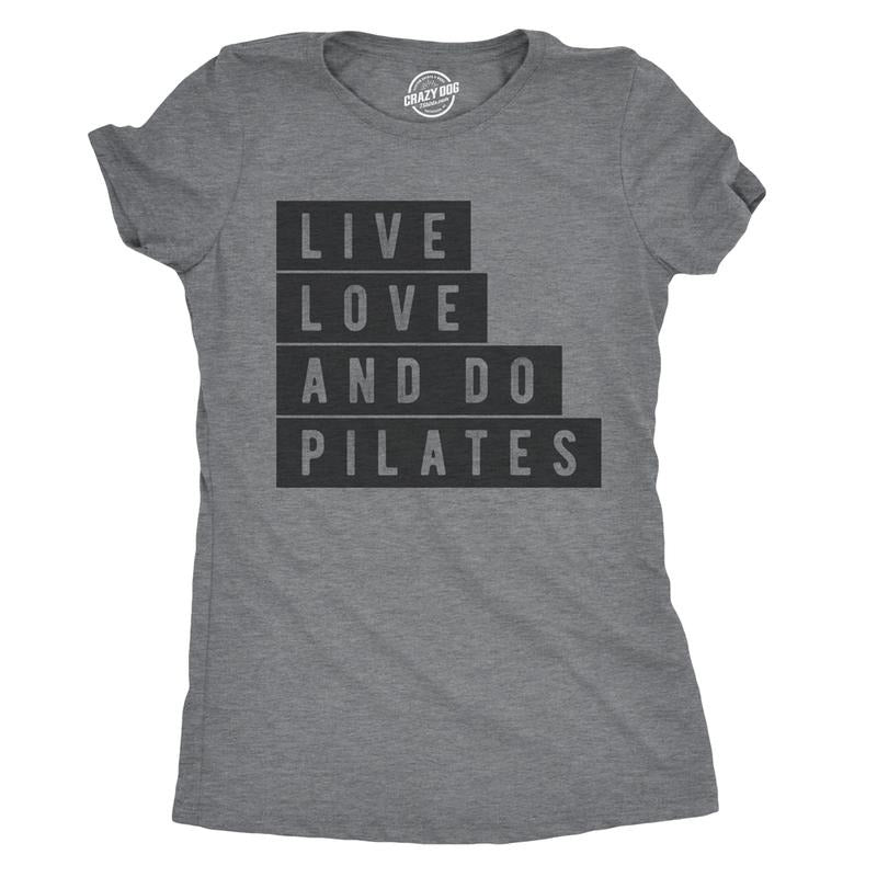 Live Love Do Pilates Cute Fitness Workout Funny Cute Slimming Top Comfortable Soft Womenswear Funny Fitness Top Novelty Dark Grey T-Shirts, Hoodie, Sweatshirt