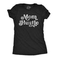 Mom Hustle Funny Parenting Hilarious Novelty Funny Cute Slimming Top Comfortable Soft Womenswear Tops Novelty Black T-Shirts, Hoodie, Sweatshirt