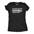 Womens My Wife Left Me Unsupervised Watch Out T Shirt Funny Married Couple Joke Tee For Ladies Funny Womens T Shirts Cute...