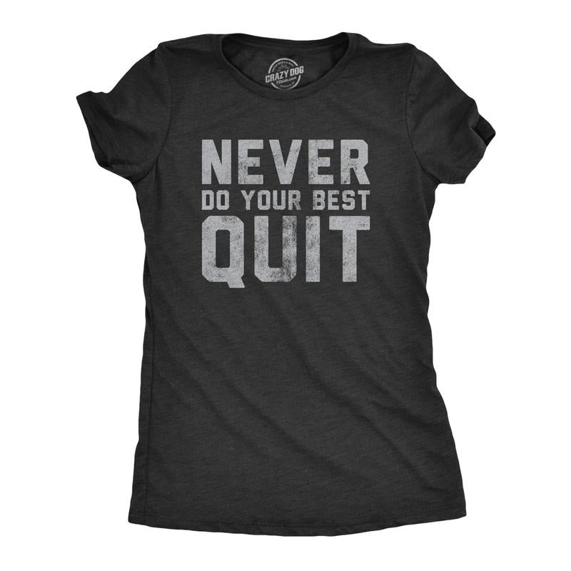 Womens Never Do Your Best Quit T Shirt Funny Sarcastic Give Up Anti Motivational Joke Tee For Ladies Funny Womens T...