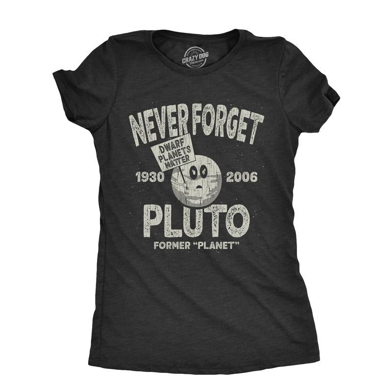 Never Forget Pluto Funny Outer Space Planets Joke Funny Cute Slimming Top Comfortable Soft Womenswear Funny Space Top Novelty Black T-Shirts, Hoodie, Sweatshirt