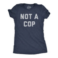 Womens Not A Cop T Shirt Funny Sarcastic Police Joke Text Graphic Novelty Tee for Ladies Funny Womens T Shirts Cute...