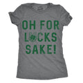 Womens Oh for Lucks Sake T Shirt Funny Shamrock Clover Cool Saint Patricks Day Funny Womens T Shirts Cute Slimming Top...