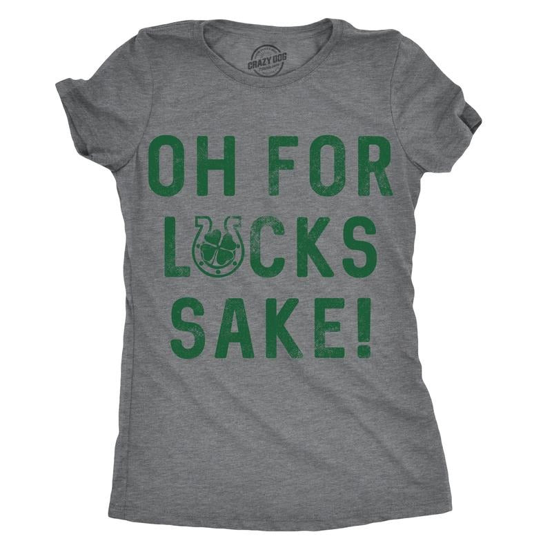 Womens Oh for Lucks Sake T Shirt Funny Shamrock Clover Cool Saint Patricks Day Funny Womens T Shirts Cute Slimming Top...