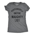 Permanently Naughty List Funny Xmas Bad Behavior Santa Joke Funny Cute Slimming Top Comfortable Soft Womenswear Tops Funny Sarcastic Dark Grey T-Shirts, Hoodie, Sweatshirt
