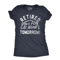 Womens Retired Have Fun At Work Tomorrow T Shirt Funny Retirement Office Joke Tee For Ladies Funny Womens T Shirts Cute...