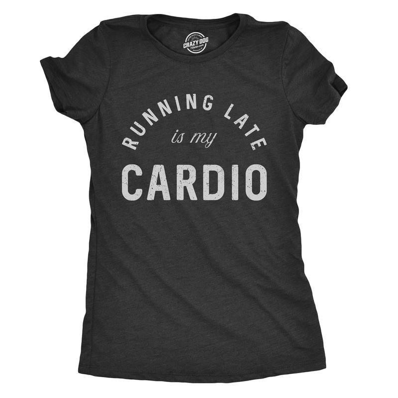 Running Late Is My Cardio Funny Fitness Workout Sarcastic Gym Funny Cute Slimming Top Comfortable Soft Womenswear Sarcastic Tops Funny Fitness Top Black T-Shirts, Hoodie, Sweatshirt