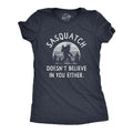 Sasquatch Doesnt Believe You Either Funny Sarcastic Bigfoot Joke Novelty Funny Cute Navy T-Shirts, Hoodie, Sweatshirt