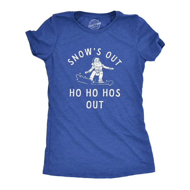 Womens Snows Out Ho Ho Hos Out T Shirt Funny Snowboarding Santa Xmas Joke Tee For Ladies Hoodie, Sweatshirt | GrindPrints.com