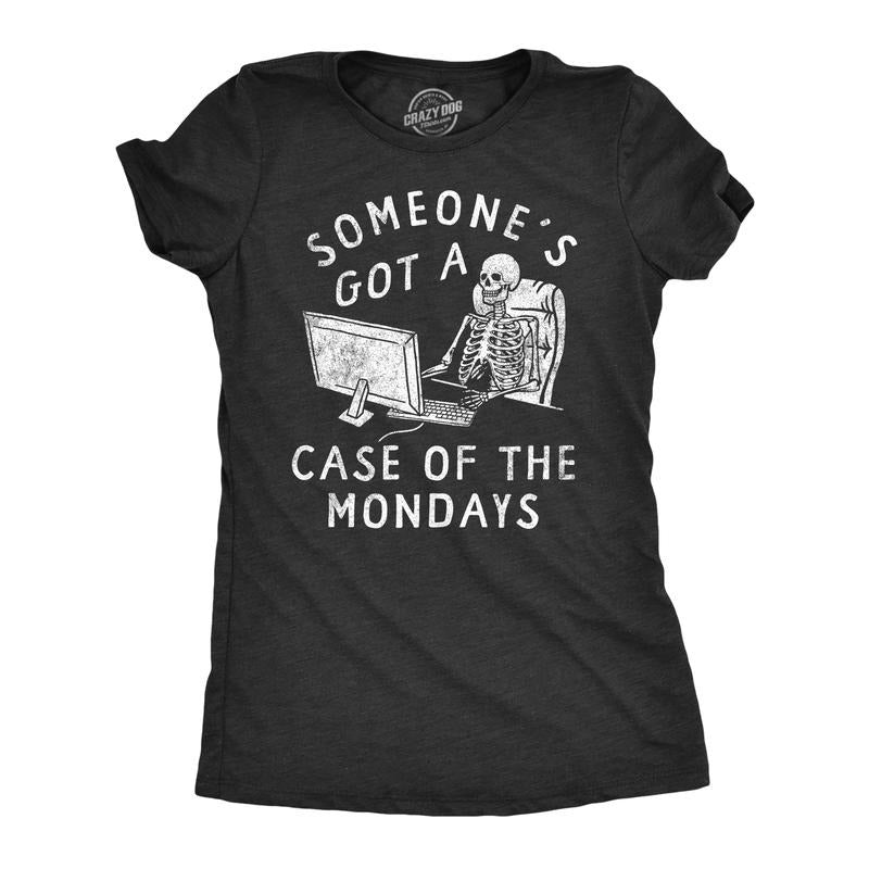 Womens Someones Got A Case Of The Mondays T Shirt Funny Office Job Work Joke Tee For Ladies Funny Womens T Shirts Cute...