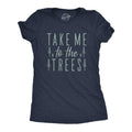 Take Me Trees Funny Camping Forest Woods Hiking Funny Cute Slimming Top Comfortable Soft Womenswear Funny Camping Top Novelty Navy T-Shirts, Hoodie, Sweatshirt