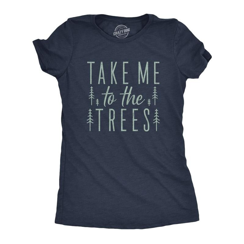 Take Me Trees Funny Camping Forest Woods Hiking Funny Cute Slimming Top Comfortable Soft Womenswear Funny Camping Top Novelty Navy T-Shirts, Hoodie, Sweatshirt