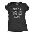Womens This Is A Clean Shirt I Just Have A Dog Funny Puppy Pet Hair Joke Tee For Ladies Funny Womens T Shirts Cute...