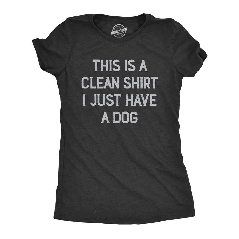 Womens This Is A Clean Shirt I Just Have A Dog Funny Puppy Pet Hair Joke Tee For Ladies Funny Womens T Shirts Cute...