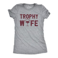 Trophy Wife Funny Sarcastic Wine Lovers Novelty Funny Cute Slimming Top Comfortable Soft Womenswear Proposal Tops Funny Wine Top Light Grey T-Shirts, Hoodie, Sweatshirt