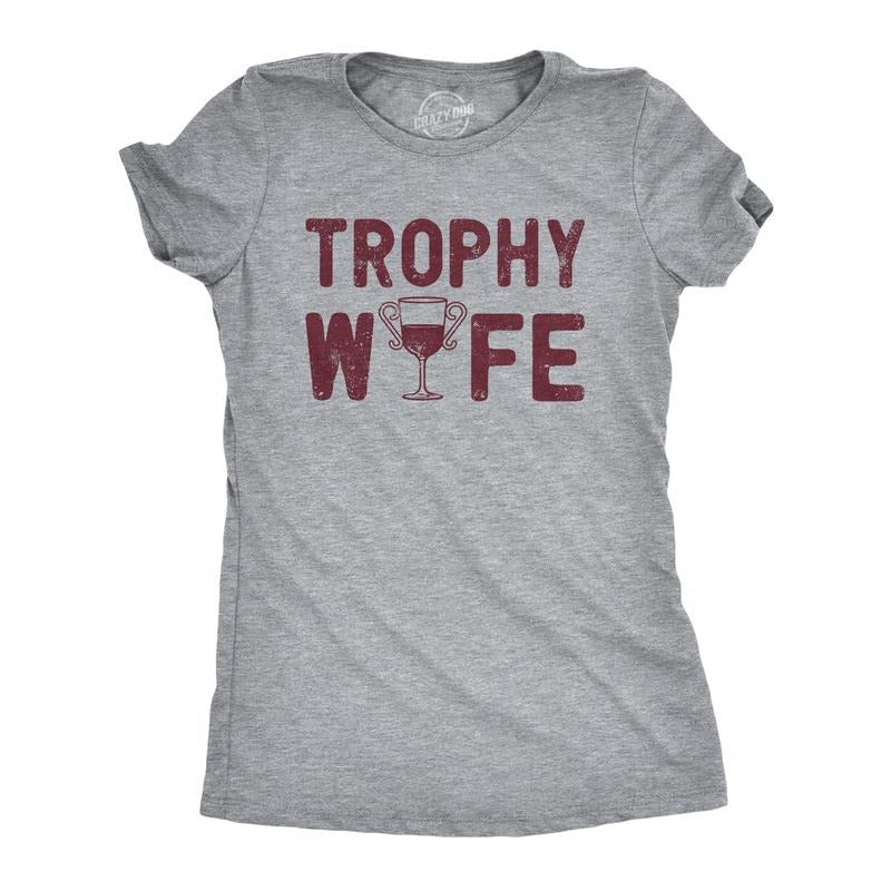 Trophy Wife Funny Sarcastic Wine Lovers Novelty Funny Cute Slimming Top Comfortable Soft Womenswear Proposal Tops Funny Wine Top Light Grey T-Shirts, Hoodie, Sweatshirt