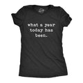 Womens What A Year Today Has Been T Shirt Funny Sarcastic Birthday Joke Graphic Tee Funny Womens T Shirts Cute Slimming...