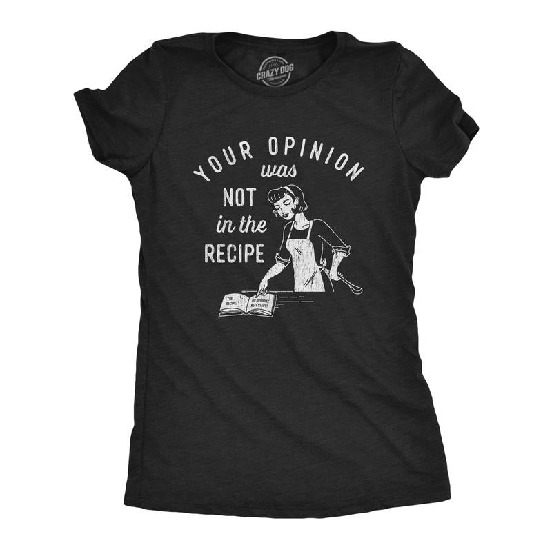 Your Opinion Was Not Recipe Funny Cooking Baking Funny Cute Slimming Top Comfortable Soft Womenswear Food Tops Funny Sarcastic Top Black T-Shirts, Hoodie, Sweatshirt