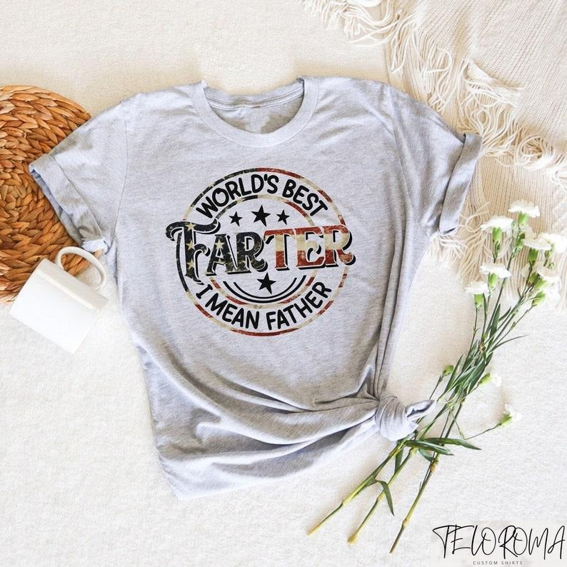 World's Best Farter I Mean Father Shirt, Farter Dad Shirt, Funny Dad T-Shirt, Dad Sweatshirt, Custom Dad Tee,...