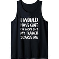 Would Have Quit But Trainer Scares Me Funny Workout Saying Tank Top Made USAstyle{N002}2 T-Shirts, Hoodie, Sweatshirt