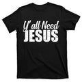 Yall Need Jesus Unisex T-Shirt Cotton Streetwear Top Hoodie, Sweatshirt | GrindPrints.com