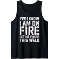 Yes I Know I'm On Fire Let Me Finish This Weld T-Shirt Tank Top Hoodie, Sweatshirt | GrindPrints.com
