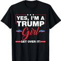 Yes I'm A Trump Girl Trump 2024 Election Gifts T-Shirt Graphic Tee Tops Underwear Crewneck Menswear T Shirt Hoodie,...