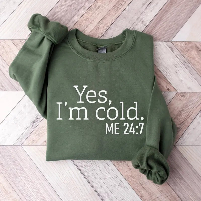 Yes I'm Cold Me 24:7 Sweatshirt, Sweater Weather Sweatshirt,  Freezing Cold Shirt, Winter Always Cold Sweatshirt...