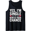 Yes, I'm Single Now is Your Chance Funny Dating Tank Top T-Shirts, Hoodie, Sweatshirt | GrindPrints.com